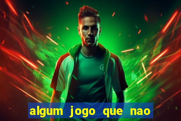 algum jogo que nao precisa depositar dinheiro